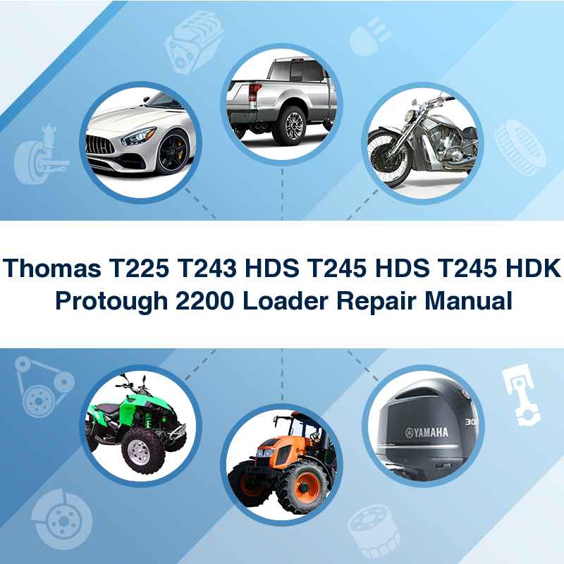 Thomas T225 T243 HDS T245 HDS T245 HDK Protough 2200 Loader Repair Manual