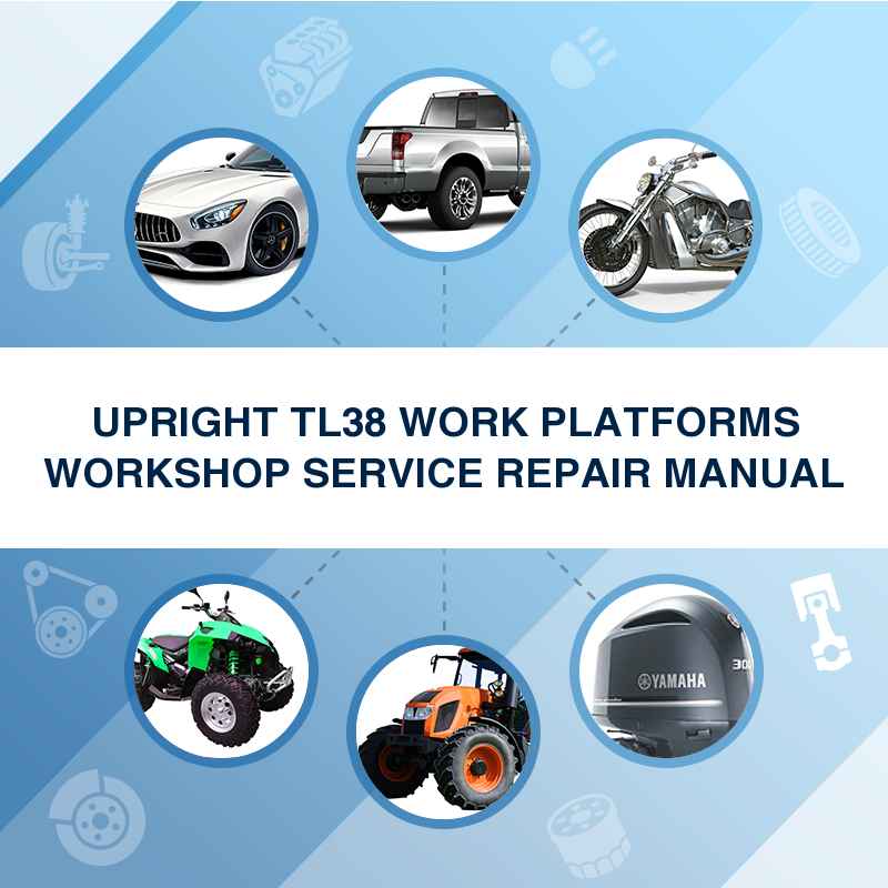 UPRIGHT TL38 WORK PLATFORMS WORKSHOP SERVICE REPAIR MANUAL
