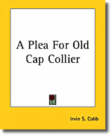 Thumbnail A Plea for Old Cap Collier  -  By Irvin S. Cobb - zip