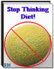 Thumbnail Stop Thinking   Diet! + 25 FREE Reports ( Bargain Hunter Warehouse )