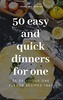 Thumbnail 50 Easy & Quick Dinners For One.