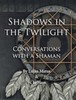 Thumbnail Shadows in the Twilight: Conversations with a Shaman