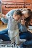 Thumbnail The Complete Guide to Child Development and Care Thumbnail The Complete Guide to Child Development and Care