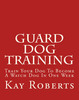 Thumbnail Guard Dog Training Train Your Dog To Become A Watch Dog