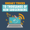 Thumbnail Sneaky Tricks To Thousands Of New Subscribers Audio Pack