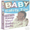 Baby Safety Tips Ebook, The - FULL RESALE RIGHTS