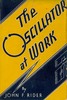 Thumbnail The Oscillator at Work by John F. Rider (1940)