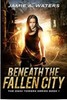 Thumbnail Beneath the Fallen City: The Omni Towers, Book 1