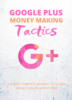 Thumbnail Google Plus Money Making Tactics