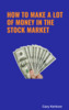 Thumbnail How to Make A Lot of Money in the Stock Market Thumbnail How to Make A Lot of Money in the Stock Market