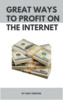Thumbnail Great Ways to Profit on the Internet Thumbnail Great Ways to Profit on the Internet