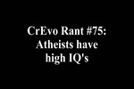 Atheists have higher IQ?  - CrEvo Rant #75 Ipod v.
