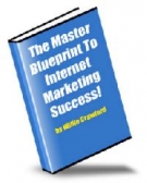 Thumbnail The Master Blueprint To Internet Marketing Success! - With Master Resell Rights