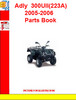 Thumbnail Adly  ATV-300UII(223A) 2005-2006 Parts Book