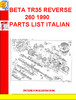 Thumbnail BETA TR35 REVERSE 260 1990 PARTS LIST ITALIAN Thumbnail BETA TR35 REVERSE 260 1990 PARTS LIST ITALIAN