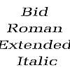 Thumbnail BidRomanExtended Italic Thumbnail BidRomanExtended Italic