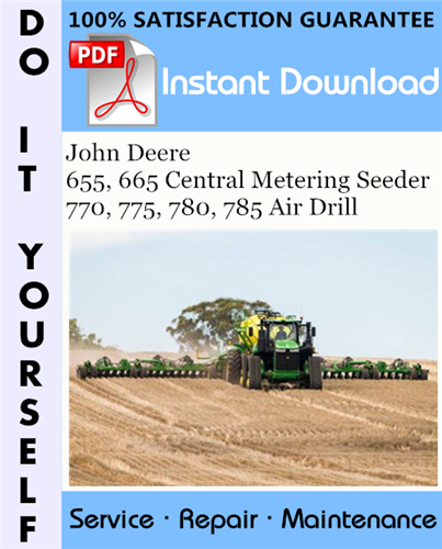 Thumbnail John Deere 655, 665 Central Metering Seeder 770, 775, 780, 785 Air Drill Technical Manual ☆