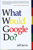Thumbnail  *NEW!* What Would Google Do? by Jeff Jarvis