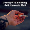 Thumbnail Goodbye To Smoking Self Hypnosis MP3