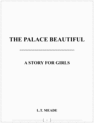 Thumbnail The Palace Beautiful; A Story for Girls