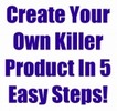 Thumbnail Create Your Own Killer Product In 5 Easy Steps! 
