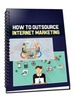 Thumbnail How To Outsource Internet Marketing! Including PLR