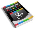 Thumbnail Mastering Google+ plr