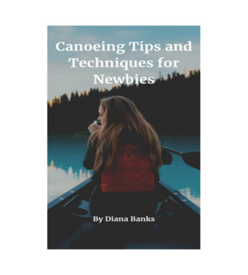 Thumbnail Canoeing Tips and Techniques for Newbies eBook