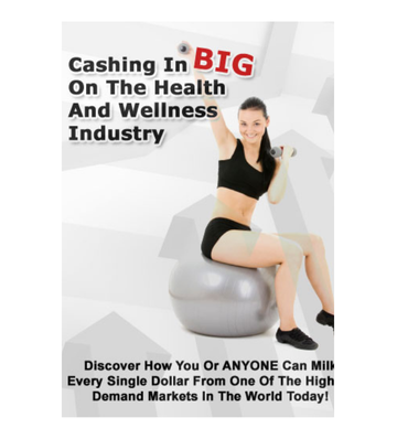 Thumbnail Cashing in BIG On The Health and Wellness Industry eBook Thumbnail Cashing in BIG On The Health and Wellness Industry eBook