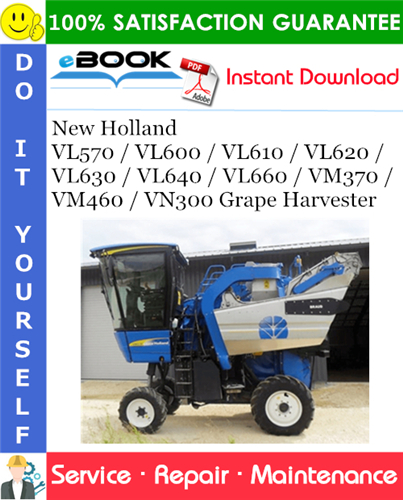 Thumbnail ☆☆ Best ☆☆ New Holland VL570 / VL600 / VL610 / VL620 / VL630 / VL640 / VL660 / VM370 / VM460 / VN300 Grape Harvester Service Repair Manual