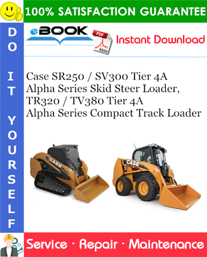 Thumbnail ☆☆ Best ☆☆ Case SR250 / SV300 Tier 4A Alpha Series Skid Steer Loader, TR320 / TV380 Tier 4A Alpha Series Compact Track Loader Service Repair Manual