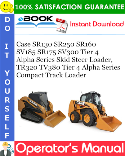 Thumbnail ☆☆ Best ☆☆ Case SR130/SR250/SR160/SV185/SR175/SV300 Tier 4 Alpha Series Skid Steer Loader, TR320/TV380 Tier 4 Alpha Series Compact Track Loader Operators Manual
