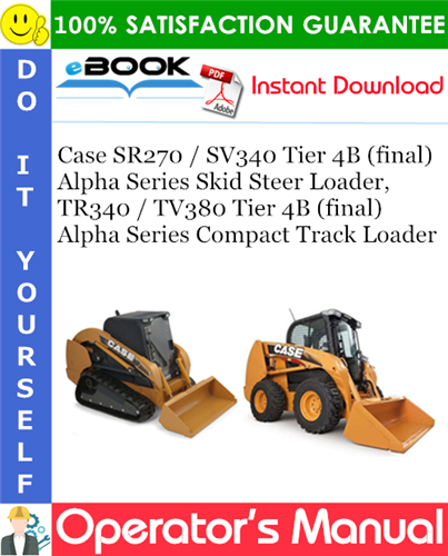 Thumbnail ☆☆ Best ☆☆ Case SR270 / SV340 Tier 4B (final) Alpha Series Skid Steer Loader, TR340 / TV380 Tier 4B (final) Alpha Series Compact Track Loader Operators Manual (PIN NHM43546
