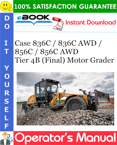 Thumbnail ☆☆ Best ☆☆ Case 836C / 836C AWD / 856C / 856C AWD Tier 4B (Final) Motor Grader Operators Manual