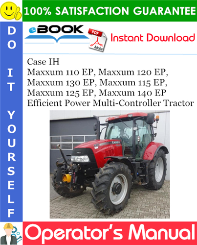 Thumbnail ☆☆ Best ☆☆ Case IH Maxxum 110 EP, Maxxum 120 EP, Maxxum 130 EP, Maxxum 115 EP, Maxxum 125 EP, Maxxum 140 EP Efficient Power Multi-Controller Tractor Operators Manual