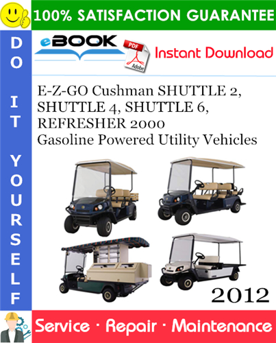Thumbnail ☆☆ Best ☆☆ E-Z-GO Cushman SHUTTLE 2, SHUTTLE 4, SHUTTLE 6, REFRESHER 2000 Gasoline Powered Utility Vehicles Service Repair Manual - Starting Model Year 2012 Thumbnail ☆☆ Best ☆☆ E-Z-GO Cushman SHUTTLE 2, SHUTTLE 4, SHUTTLE 6, REFRESHER 2000 Gasoline Powered Utility Vehicles Service Repair Manual - Starting Model Year 2012