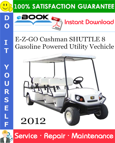 Thumbnail ☆☆ Best ☆☆ E-Z-GO Cushman SHUTTLE 8 Gasoline Powered Utility Vechicle Service Repair Manual - Starting Model Year 2012 Thumbnail ☆☆ Best ☆☆ E-Z-GO Cushman SHUTTLE 8 Gasoline Powered Utility Vechicle Service Repair Manual - Starting Model Year 2012