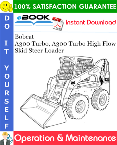 Thumbnail ☆☆ Best ☆☆ Bobcat A300 Turbo, A300 Turbo High Flow Skid Steer Loader Operation & Maintenance Manual (S/N 523411001 & Above, S/N 523511001 & Above)