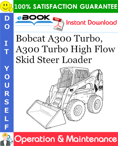 Thumbnail ☆☆ Best ☆☆ Bobcat A300 Turbo, A300 Turbo High Flow Skid Steer Loader Operation & Maintenance Manual (S/N 526412200 & Above, S/N 526512100 & Above)