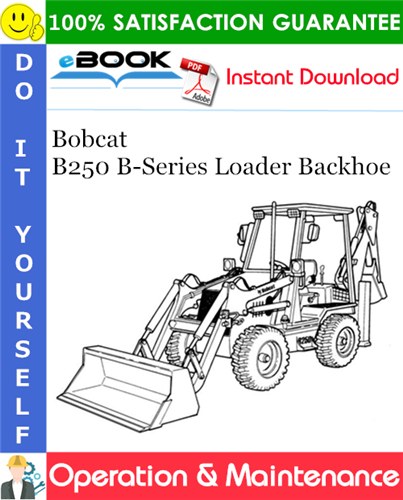 Thumbnail ☆☆ Best ☆☆ Bobcat B250 B-Series Loader Backhoe Operation & Maintenance Manual (S/N 572211001 & Above)