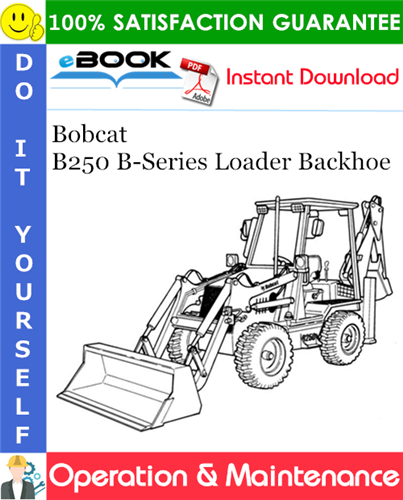 Thumbnail ☆☆ Best ☆☆ Bobcat B250 B-Series Loader Backhoe Operation & Maintenance Manual [S/N 572911001 & Above (B Series)]