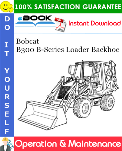 Thumbnail ☆☆ Best ☆☆ Bobcat B300 B-Series Loader Backhoe Operation & Maintenance Manual (S/N 572311001 & Above)