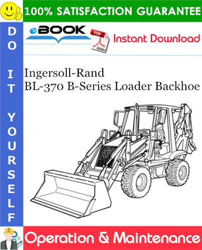 Thumbnail ☆☆ Best ☆☆ Ingersoll-Rand BL-370 B-Series Loader Backhoe Operation & Maintenance Manual (S/N 573211001 & Above)