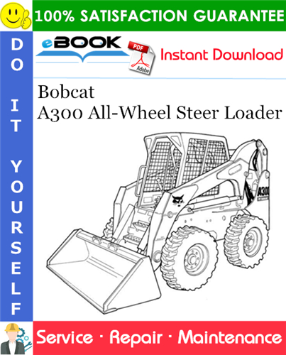 Thumbnail ☆☆ Best ☆☆ Bobcat A300 All-Wheel Steer Loader Service Repair Manual (S/N 539911001 & Above, S/N 540011001 & Above)