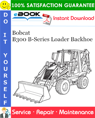 Thumbnail ☆☆ Best ☆☆ Bobcat B300 B-Series Loader Backhoe Service Repair Manual (S/N 571711001 & Above)