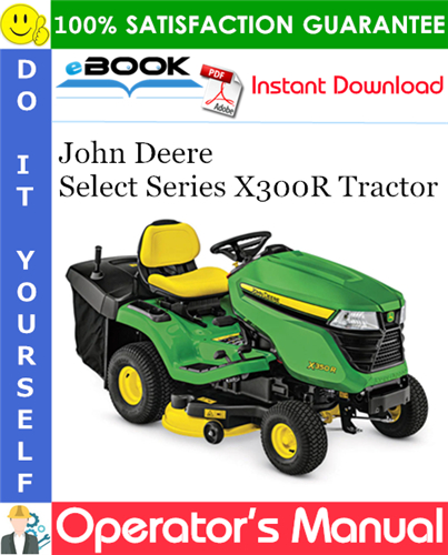Thumbnail ☆☆ Best ☆☆ John Deere Select Series X300R Tractor Operators Manual (North American Version) (Serial No.150001-) Thumbnail ☆☆ Best ☆☆ John Deere Select Series X300R Tractor Operators Manual (North American Version) (Serial No.150001-)