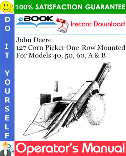 Thumbnail ☆☆ Best ☆☆ John Deere 127 Corn Picker One-Row Mounted For Models 40, 50, 60, A & B Operators Manual (Serial No.127-352)