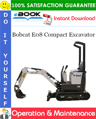 Thumbnail ☆☆ Best ☆☆ Bobcat E08 Compact Excavator Operation & Maintenance Manual (S/N A4BP11001 & Above)