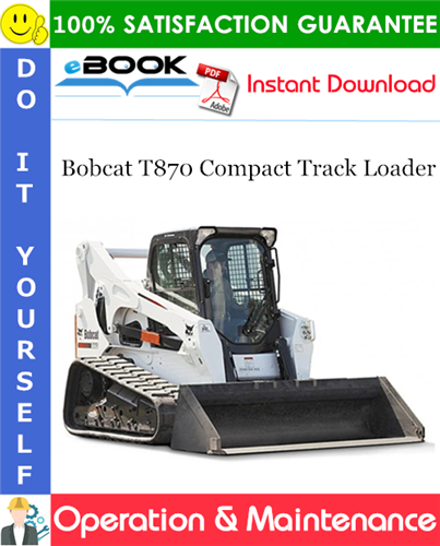 Thumbnail ☆☆ Best ☆☆ Bobcat T870 Compact Track Loader Operation & Maintenance Manual (S/N B47C11001 & Above)