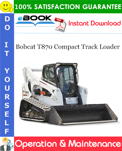 Thumbnail ☆☆ Best ☆☆ Bobcat T870 Compact Track Loader Operation & Maintenance Manual (S/N B47L11001 & Above)